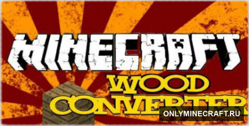 Wood Converter (Дерево. Новые функции)
